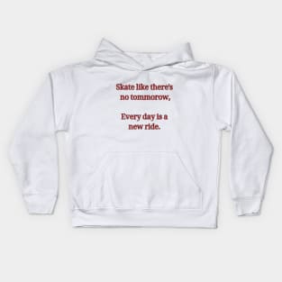 Skate like there's no tommorow, Every day is a new ride. Skate Kids Hoodie